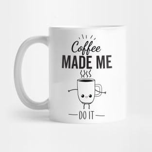 Coffee Made Me Do It Mug